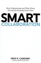 Smart Collaboration: How Professionals and Their Firms Succeed by Breaking Down Silos