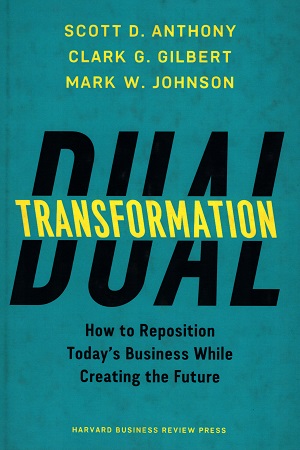 [9781633692480] Dual Transformation: How to Reposition Today’s Business While Creating the Future