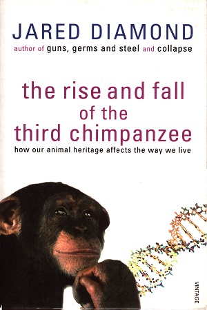 [9780099913801] The Rise And Fall Of The Third Chimpanzee: how our animal heritage affects the way we live