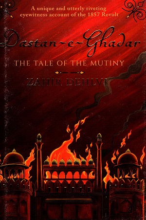 [9780670088911] Dastan-E-Ghadar: The Tale of the Mutiny