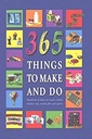 365 Things To Make And Do