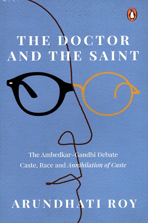 [9780143447726] The Doctor and The Saint: The Ambedkar–Gandhi Debate: Caste, Race, and Annihilation of Caste