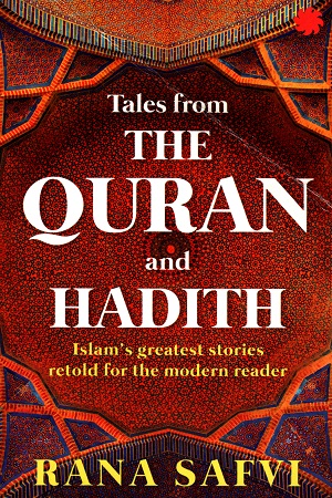 [9789386228062] Tales from the Quran and Hadith: Islam's Greatest Stories - Retold for the Modern Reader