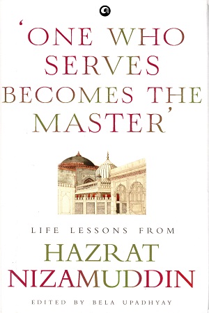 [9788194937296] One Who Serves Becomes The Master: Life Lessons From Hazrat Nizamuddin