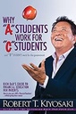 Why "A" Students Work for "C" Students and Why "B" Students Work for the Government: Rich Dad's Guide to Financial Education for Parents