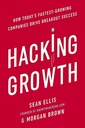 Hacking Growth: How Today's Fastest-Growing Companies Drive Breakout Success