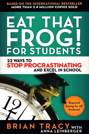 [9781523092932] Eat That Frog! for Students: 22 Ways to Stop Procrastinating and Excel in School