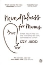 Mindfulness for Mums: Simple ways to help you and your family feel calm, connected and content