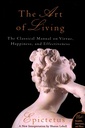 The Art Of Living: The Classical Manual On Virtue, Happiness And Effectiveness