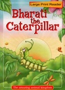 BHARATI THE CATER PILLAR