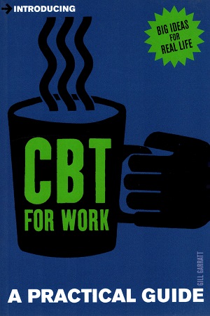 [9781848314191] Introducing Cognitive Behavioural Therapy (CBT) for Work: A Practical Guide