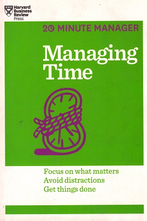 [9781625272249] Managing Time (20-Minute Manager)