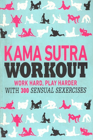 [9780241313619] Kama Sutra Workout: Work Hard, Play Harder with 300 Sensual Sexercises