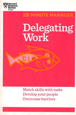 [9781625272232] Delegating Work (20-Minute Manager)