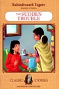 Rabindranath Tagore Retold For Children: The Sudden Trouble (Classic Stories)