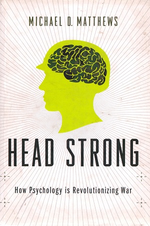 [9780199916177] Head Strong: Psychology and Military Dominance in the 21st Century: How Psychology is Revolutionizing War