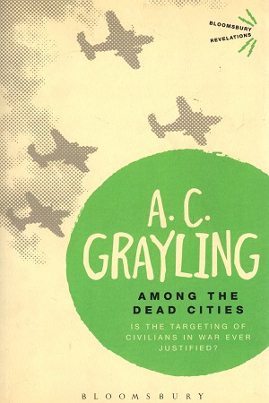 [9781472526038] Among the Dead Cities: Is the Targeting of Civilians in War Ever Justified? (Bloomsbury Revelations)