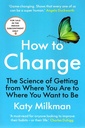 How to Change: The Science of Getting from Where You Are to Where You Want to Be