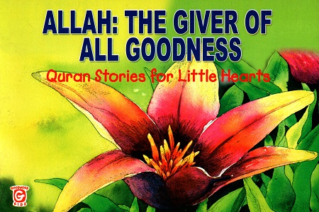 [9788178987750] Allah: The Giver of All Goodness (Quran Stories for Little Hearts)