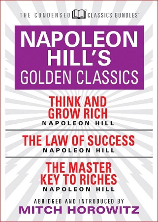 [9781722503444] Napoleon Hill's Golden Classics (Condensed Classics): featuring Think and Grow Rich, The Law of Success and The Master Key To Riches