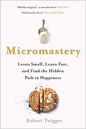[9780241280041] Micromastery: Learn Small, Learn Fast and Find the Hidden Path to Happiness
