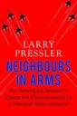 Neighbours in Arms: An American Senator’s Quest for Disarmament in a Nuclear Subcontinent