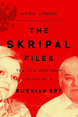 [9781529006896] The Skripal Files: Putin, Poison and the New Spy War