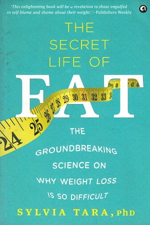 [9789384067458] The Secret Life of Fat: The Groundbreaking Science on Why Weight Loss is So Difficult