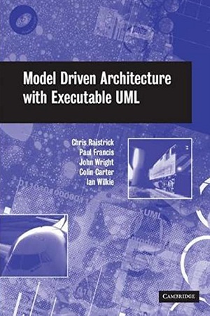 [9780521537711] Model Driven Architecture with Executable UML