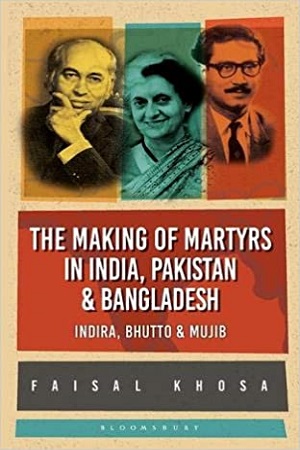 [9789388630849] The Making of Martyrs in India, Pakistan & Bangladesh: Indira, Bhutto & Mujib