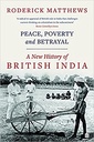 Peace, Poverty and Betrayal : A New History of British India