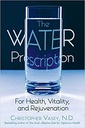 The Water Prescription: For Health, Vitality, and Rejuvenation