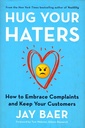 Hug Your Haters : How to Embrace Complaints and Keep Your Customers