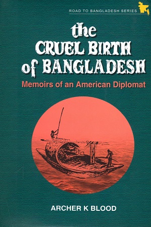 [9789840516506] The Cruel Birth of Bangladesh: Memoirs of an American Diplomat