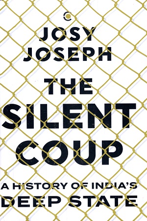 [9789390679539] The Silent Coup : A History of India's Deep State