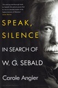 Speak, Silence: In Search of W. G. Sebald