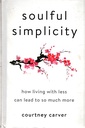 Soulful Simplicity: How Living with Less Can Lead to So Much More