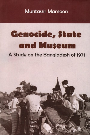 [9789843511898] Genocide, State and Museum : A Study on the Bangladesh of 1971