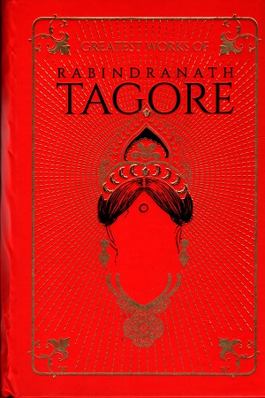 Greatest Works Of Rabindranath Tagore - রবীন্দ্রনাথ ঠাকুর