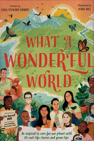 [9781787418776] What a Wonderful World: Be inspired to care for our planet with 35 real-life stories and green tips