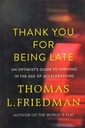 Thank You for Being Late : An Optimist's Guide to Thriving in the Age of Accelerations