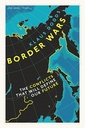 Border Wars: The Conflicts That Will Define Our Future