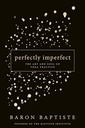 Perfectly Imperfect: The Art And Soul Of Yoga Practice