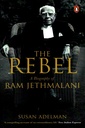 The Rebel A Biography of Ram Jethmalani