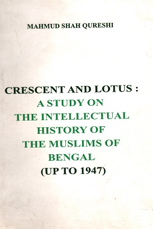 [97898411079180] Crescent And Lotus: A Study On The Intellectual History Of The Muslims Of Bengal