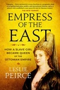 Empress of the East: How a Slave Girl Became Queen of the Ottoman Empire