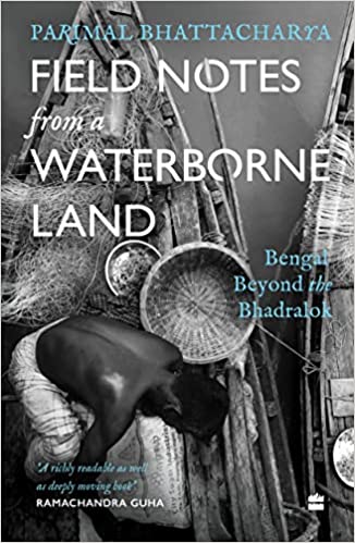 [9789354894374] Field Notes from a Waterborne Land: Bengal Beyond the Bhadralok