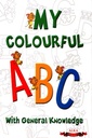 MY COLOURFUL A B C with General Knowledge