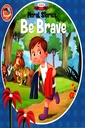 MORAL STORIES: BE BRAVE