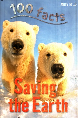 [9781786170538] 100 Facts - Saving The Earth